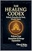 The Healing Codex: Volume F...