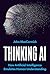 Thinking AI: How Artificial...