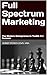 Full Spectrum Marketing: Th...