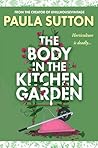 The Body in the Kitchen Garden (A Hill House Vintage Murder Mystery Book 2)