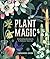 Plant Magic: Enchanting Botanicals to Enhance Your Life