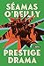 Prestige Drama by Séamas O'Reilly