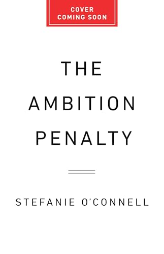 The Ambition Penalty: How Corporate Culture Tells Women to Step Up―and Then Pushes Them Down (Hardcover)