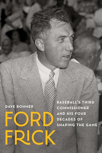 Ford Frick: Baseball's Third Commissioner and His Four Decades of Shaping the Game (Hardcover)