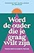 Word de ouder die je graag wilt zijn by Elsbeth Teeling