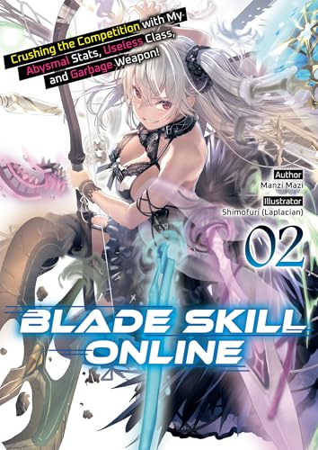 Blade Skill Online: Crushing the Competition with My Abysmal Stats, Useless Class, and Garbage Weapon! Volume 2 (Kindle Edition)