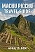 Machu Picchu Travel Guide by April D. Cox