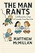 The Man Rants by Matthew  McMillan
