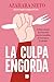 La culpa engorda: Cómo sanar la relación con la comida, el cuerpo y la mente (Spanish Edition)