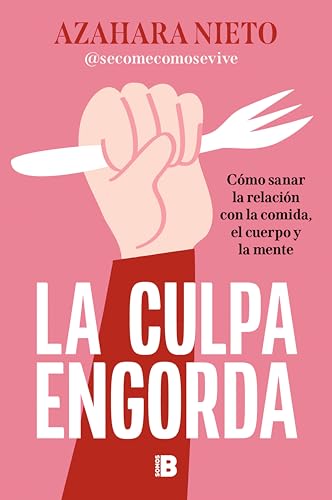 La culpa engorda: Cómo sanar la relación con la comida, el cuerpo y la mente (Spanish Edition)