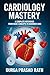 CARDIOLOGY MASTERY by DURGA PRASAD RATH