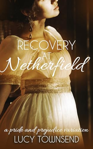Recovery at Netherfield: A Pride and Prejudice Variation (Kindle Edition)