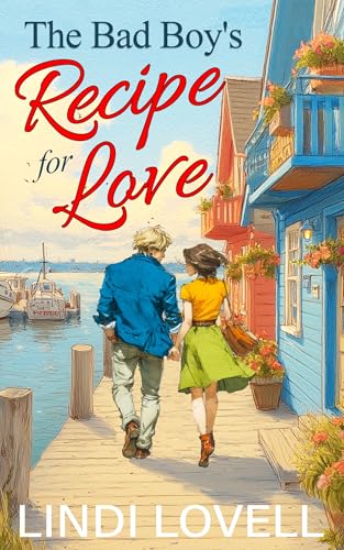 The Bad Boy’s Recipe for Love: A Sweet Small Town Second Chance Romance (Kindle Edition)