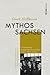 Mythos Sachsen [German] by Dierk Hoffmann