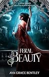 Feral Beauty: A Wildly Reimagined Beauty and the Beast Retelling