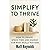 Simplify to Thrive: How to ...