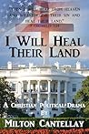 Book cover for I Will Heal Their Land: A Christian Political Drama of Faith and Providence
