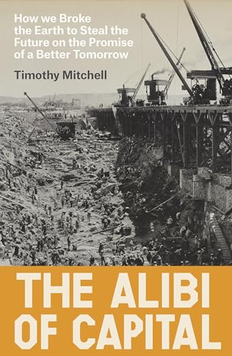 The Alibi of Capital: How We Broke the Earth to Steal the Future on the Promise of a Better Tomorrow (Hardcover)