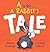 A Is for ... a Rabbit's Tale by Jackie Hosking