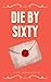 Die by Sixty