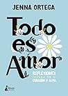 Todo es amor: Reflexiones para tu corazón y alma