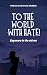 To The World , With Hate by Sreevani Maddala To The World , With Hate by Sreevani Maddala