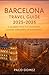 Barcelona Travel Guide 2025...