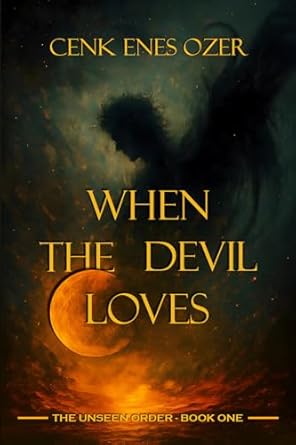 When the Devil Loves (The Unseen Order, #1)