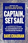 Captain, Set Sail: A Nautical Guide to Leadership in an Uncharted World