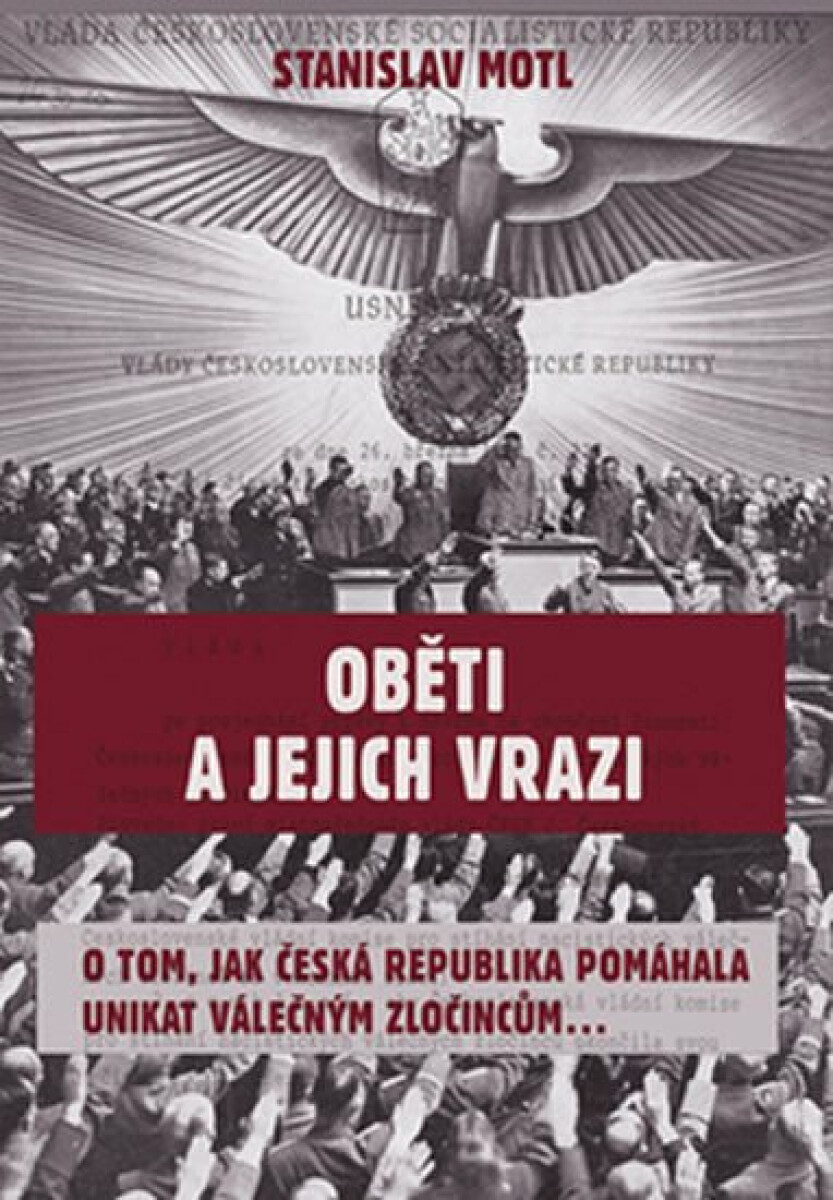Oběti a jejich vrazi: O tom, jak Česká republika pomáhala unikat válečným zločincům...