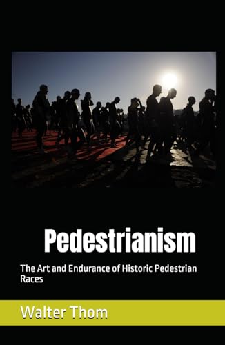 Pedestrianism: The Art and Endurance of Historic Pedestrian Races (Hardcover)