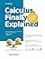 Calculus, Finally Explained: When your textbook gives you a headache, this book is the antidote.