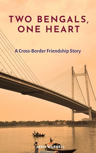 Two Bengals, One Heart: A Cross-Border Friendship Story | Cultural Fiction | Bangladesh India Relations | Bengali Heritage | Travel Adventure | Contemporary Literary Fiction | South Asian Literature (Kindle Edition)