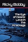 The Eye of Desire: Love in the Wreckage