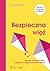 Bezpieczna więź. Jak wychować pewne siebie, empatyczne i odporne psychicznie dziecko
