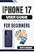 IPHONE 17 USER GUIDE FOR BE...