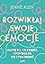 Rozwikłaj swoje emocje. Nazwij to, co czujesz, i dowiedz się, co z tym zrobić