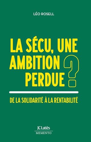 La Sécu, une ambition perdue ?: De la solidarité à la rentabilité (French Edition)
