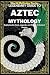 Legendary Guide to Aztec Mythology by LBDEV PUBLISHING ENTERPRISES