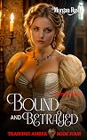 Bound and Betrayed (Training Amber Book 4)