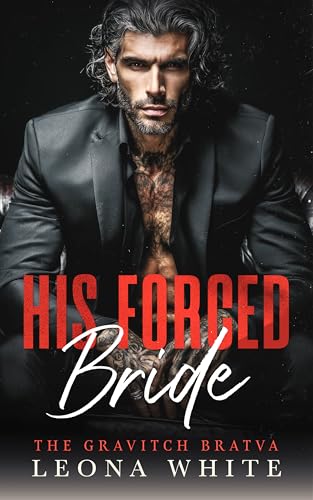 His Forced Bride: A Russian Bratva Marriage of Convenience Romance (The Gravitch Bratva Book 1)