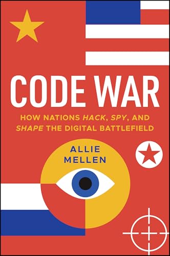 Code War: How Nations Hack, Spy, and Shape the Digital Battlefield (Hardcover)