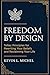 Freedom by Design by Kevin L. Michel
