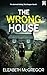 THE WRONG HOUSE a chilling and gripping crime thriller full o... by Elizabeth McGregor
