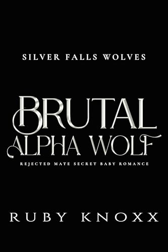Brutal Alpha Wolf: Rejected Mate Secret Baby Romance (Silver Falls Wolves Book 1)