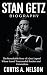 Stan Getz Biography: The Re...