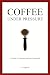 Coffee Under Pressure: A Gu...