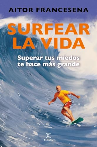 Surfear la vida: Superar tus miedos te hace más grande (Paperback)