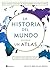 La historia del mundo. Un atlas (edición ampliada)