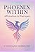 Phoenix Within: Affirmations To Rise Again